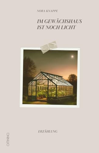 Im Gewächshaus ist noch Licht: Erzählung
