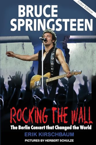 Bruce Springsteen: Rocking the Wall: The Berlin Concert That Changed the World