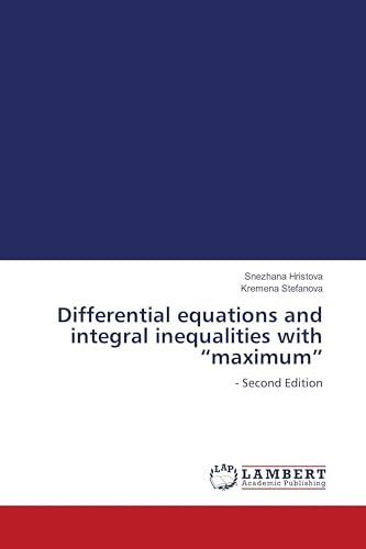 Differential equations and integral inequalities with maximum: - Second Edition