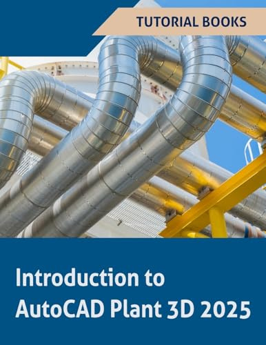 Introduction to AutoCAD Plant 3D 2025: Learning the Basics of Plant Design
