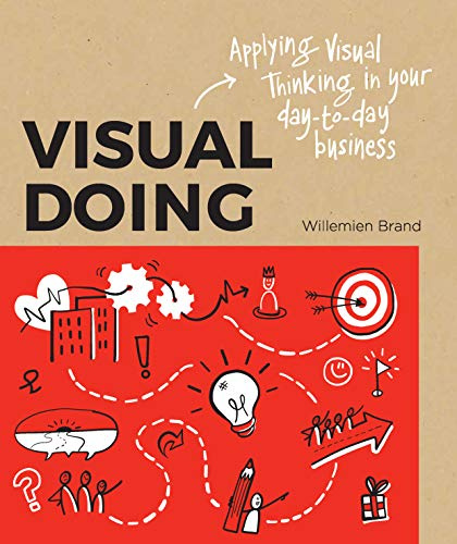 Visual Doing: Applying Visual Thinking in your Day to Day Business: Applying Visual Thinking in your Day to Day Business