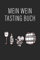 Mein Wein Tasting Buch: Journal zur Weinverkostung | Das Wein Geschenk für Frauen und Männer