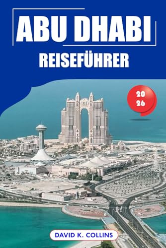 Abu Dhabi Reiseführer 2026: Top-Attraktionen, kulturelle Sehenswürdigkeiten, praktische Tipps, Wüstensafaris, Luxuserlebnisse und Reiserouten in den Vereinigten Arabischen Emiraten
