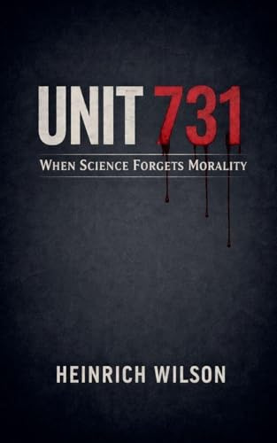 Unit 731: When Science Forgets Morality
