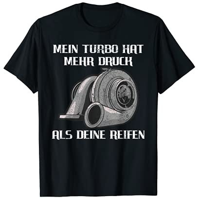 Mein Turbo Hat Mehr Druck Als Deine Reifen - Turbolader T-Shirt