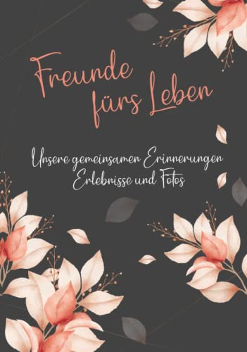 Erinnerungsbuch - Freunde fürs Leben - Ein Erinnerungsalbum zum Ausfüllen und verschenken: Ein einzigartiges, originelles und persönliches Geschenk für deine beste Freundin oder deinen besten Freund