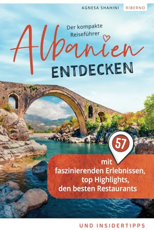 Albanien entdecken - Der kompakte Reiseführer mit 57 faszinierenden Erlebnissen, top Highlights, den besten Restaurants und Insidertipps