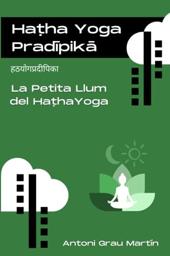 Haṭha Yoga Pradīpikā: La Petita Llum del Haṭha Yoga (Yoga Integral, Band 4)