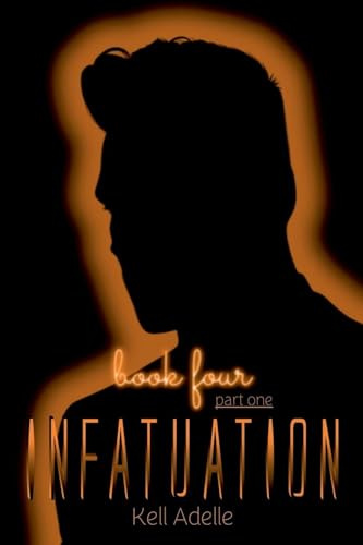 Infatuation - Book Four - Part One