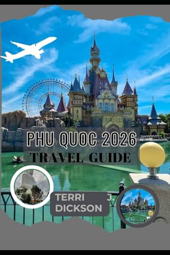 PHU QUOC TRAVEL GUIDE 2026: Phu Quoc Uncovered: A Complete Guide to Vietnam’s Coastal Paradise