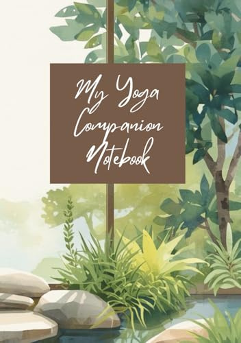 My Yoga Companion Notebook: Track, Record and Reflect on your Yoga Journey. Handy Size for Starters and Experts