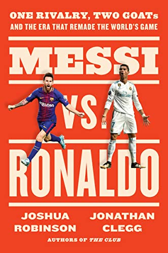 Messi vs. Ronaldo: One Rivalry, Two GOATs, and the Era That Remade the World's Game (English Edition)