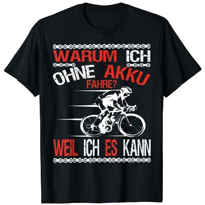 Warum Ich Ohne Akku Fahre Weil Ich Es Kann für Radfahrer T-Shirt