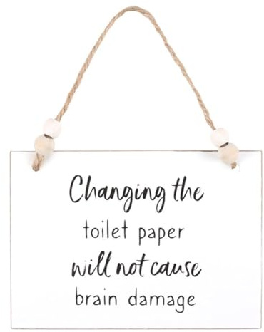 Changing The Toilet Paper Will Not Cause Brain Damage Hanging Sign