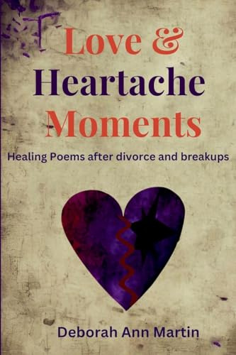 Love and Heartache Moments: Healing Poems after divorce and breakup (Life Moments)