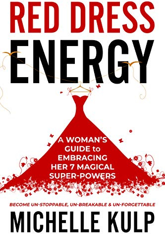 RED DRESS ENERGY: A Woman's Guide to Embracing Her 7 Magical Super Powers (Become Un-Stoppable, Un-Breakable & Un-Forgettable) (English Edition)