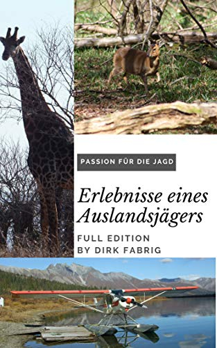 Dirk Fabrig - Passion für die Jagd: Erlebnisse eines Auslandsjägers