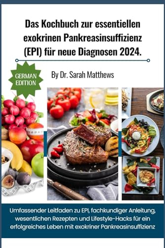 Das Kochbuch zur essentiellen exokrinen Pankreasinsuffizienz (EPI) für neue Diagnosen 2024.: Umfassender Leitfaden zu EPI, fachkundiger Anleitung, ... Leben mit exokriner Pankreasinsuffizienz