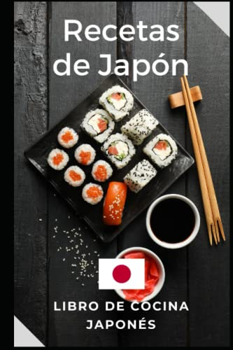 Recetas Japonesas: Libro de cocina de Japón. Recetas fáciles y deliciosas