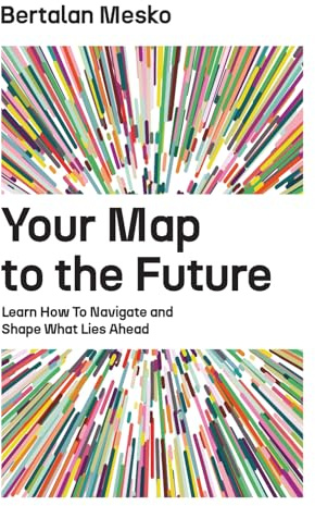 Your Map to the Future: Learn How to Navigate and Shape What Lies Ahead