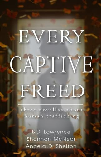 Every Captive Freed: Three Novellas About Human Trafficking (Brave Author Novella Collections)