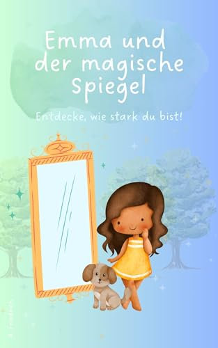 Emma und der magische Spiegel: Entdecke, wie stark du bist!
