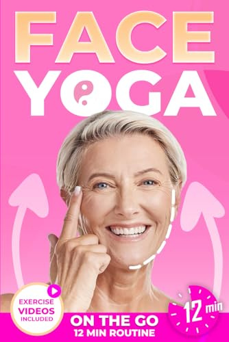 Face Yoga on the Go: An Easy 12-Minute Routine for Women Over 35 to Naturally Lift, Tighten, and Rejuvenate Your Face