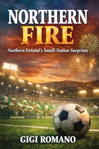 Northern Fire: Northern Ireland's Small-Nation Surprises