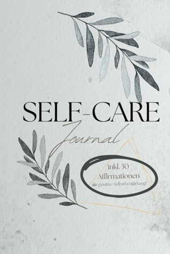 Self-Care-Journal / Ressourcenjournal / -Tagebuch für 60 Tage inkl. 30 Affirmationen, Erklärungen, Vorlage: für mehr Selbstfürsorge, Aufbau/Stärkung ... bei Depressionen, Ängste, ADHS, (K)PTBS