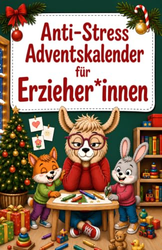 Anti-Stress Adventskalender für Erzieher*innen: 24 Mini-Auszeiten im Kita-Chaos - Das perfekte Geschenk für Erzieher*innen