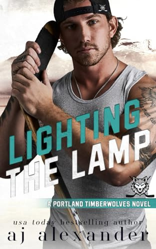 Lighting the Lamp: A Small Town Hockey Romance: Alternate Cover Edition (Portland Timberwolves : Alternate Cover Editions, Band 3)