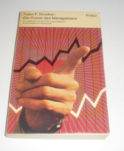 Die Praxis des Management. Ein Leitfaden für die Führungs-Aufgaben in der modernen Wirtschaft.