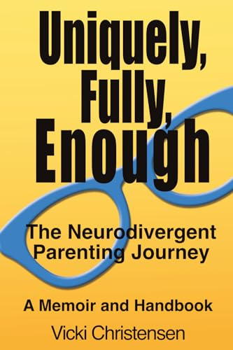Uniquely, Fully, Enough: The Neurodivergent Parenting Journey - A Memoir and Handbook