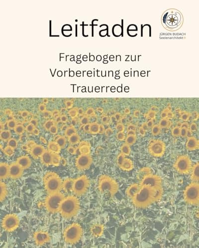 Leitfaden zur Vorbereitung einer Trauerrede: Ein Erinnerungs- und Arbeitsbuch zur Vorsorge für Angehörige, Redner und Bestatter