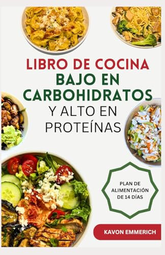LIBRO DE COCINA BAJO EN CARBOHIDRATOS Y ALTO EN PROTEÍNAS: Recetas bajas en calorías y ricas en fibra para regular el azúcar en sangre, el peso corporal, el crecimiento muscular, la salud y el fitness