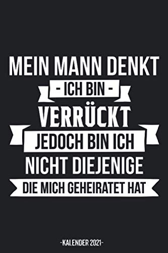 Mein Mann Denkt Ich Bin Verrückt Kalender 2021: Ehefrau Ehemann Kalender 2021 Geschenk Lustig / Ehefrau Ehemann Taschenkalender 2021 / Terminplaner ... bis Dezember / Jede Woche eine Seite