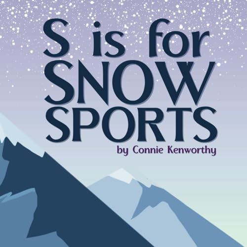 S is for Snow Sports: A Fun Way to Learn ABCs for Any Budding Skier or Snowboarder (S is for Sport)