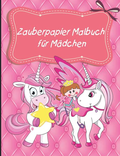 Zauberpapier Malbuch für Mädchen: Mädchen Lilly zauberhafte Abenteuer. Einhorn Malbuch inkl. Geschichten für Mädchen ab 5 Jahren