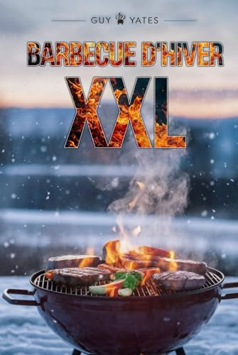 Barbecue d'Hiver XXL: Recettes de grillades pour inoubliable Des instants de plaisir