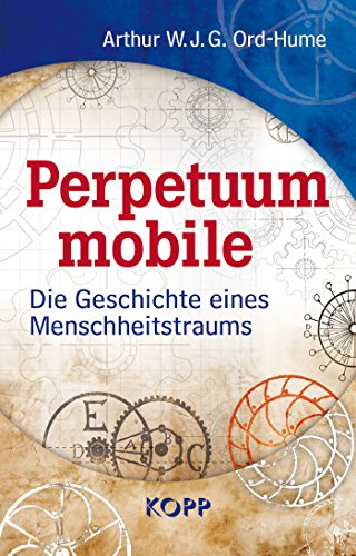 Perpetuum mobile: Die Geschichte eines Menschheitstraums