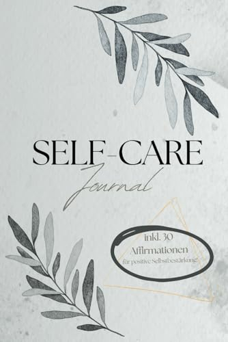 Self-Care-Journal / Ressourcenjournal /-Tagebuch für 30 Tage inkl. 30 Affirmationen, Erklärungen & Vorlage: für mehr Selbstfürsorge, Aufbau/Stärkung ... bei Depressionen, Ängste, ADHS, (K)PTBS