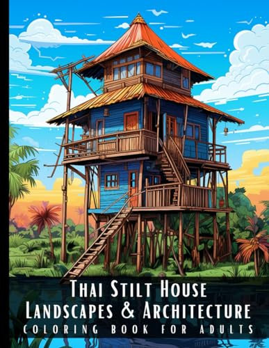 Thai Stilt House Landscapes & Architecture Coloring Book for Adults: Large Print Beautiful Nature Landscapes Sceneries and Foreign Buildings Adult ... Relief and Relaxation - 50 Coloring Pages