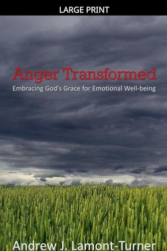 Anger Transformed: Embracing God's Grace for Emotional Well-being