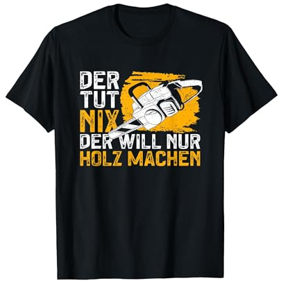 Der TUT nix der Will nur Holz Machen - Kettensäge Spruch T-Shirt