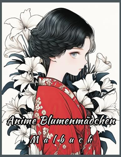 Anime Blumenmädchen: Malbuch: 50 süße Manga-Mädchen Malvorlagen für Anime- und Malbegeisterte - Erwachsene, Jugendliche.