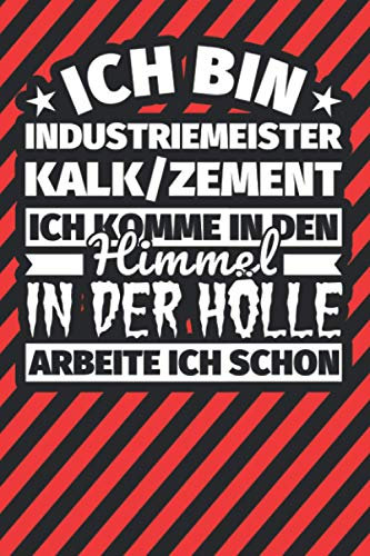Notitzbuch liniert: Ich bin Industriemeister Kalk_Zement - Ich komme in den Himmel. In der Hölle arbeite ich schon