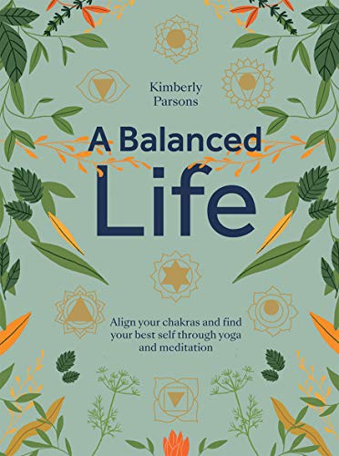 A Balanced Life: Align Your Chakras and Find Your Best Self Through Yoga and Meditation (English Edition)