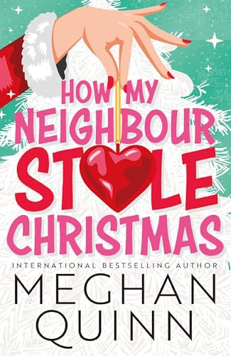 How My Neighbour Stole Christmas: A incredibly steamy, hilarious, forced proximity, small town festive romantic comedy about fake-dating your neighbor (English Edition)