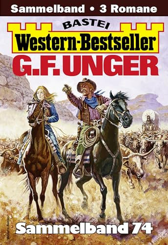 G. F. Unger Western-Bestseller Sammelband 74: 3 Western in einem Band