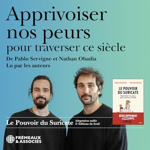 APPRIVOISER NOS PEURS POUR TRAVERSER CE SIÈCLE, LU PAR LES AUTEURS